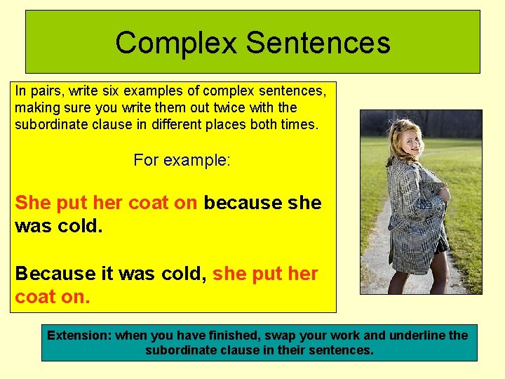 Complex Sentences In pairs, write six examples of complex sentences, making sure you write