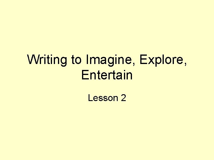 Writing to Imagine, Explore, Entertain Lesson 2 