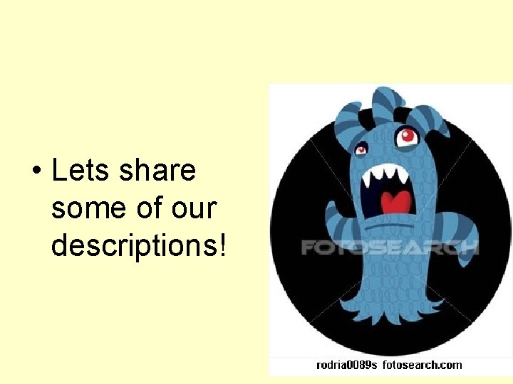  • Lets share some of our descriptions! 