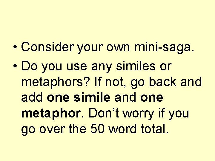  • Consider your own mini-saga. • Do you use any similes or metaphors?