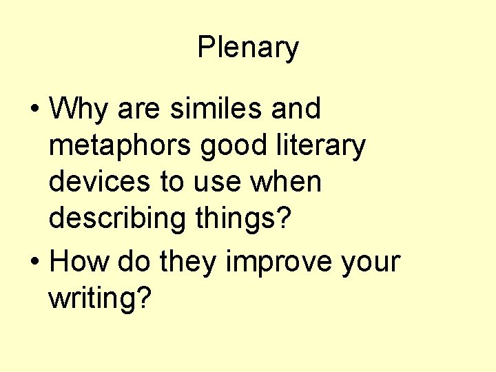 Plenary • Why are similes and metaphors good literary devices to use when describing