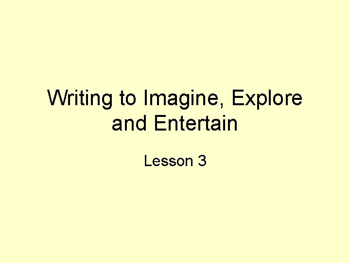 Writing to Imagine, Explore and Entertain Lesson 3 