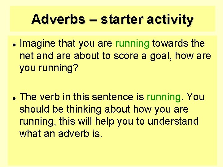 Adverbs – starter activity Imagine that you are running towards the net and are