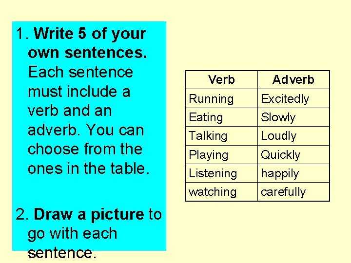 1. Write 5 of your own sentences. Each sentence must include a verb and