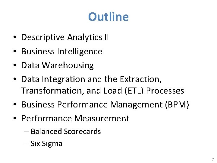 Outline Descriptive Analytics II Business Intelligence Data Warehousing Data Integration and the Extraction, Transformation,