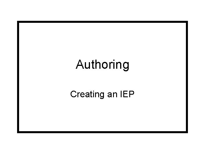 Authoring Creating an IEP 