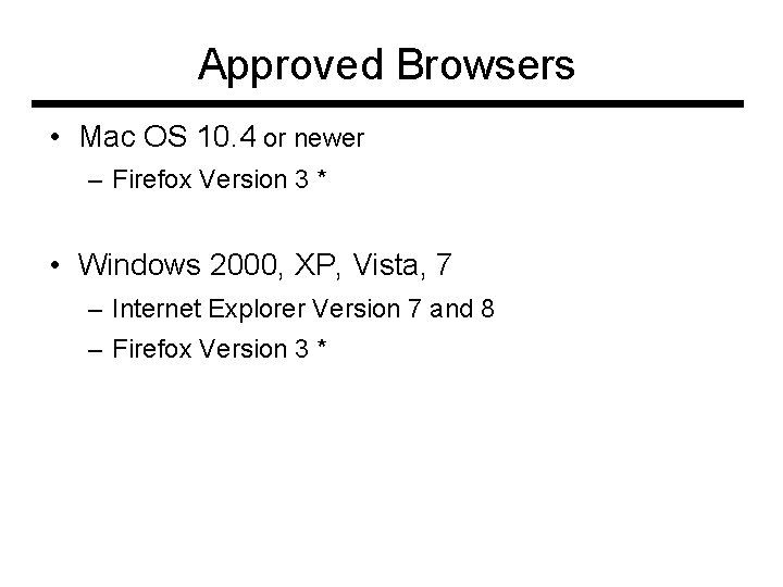 Approved Browsers • Mac OS 10. 4 or newer – Firefox Version 3 *