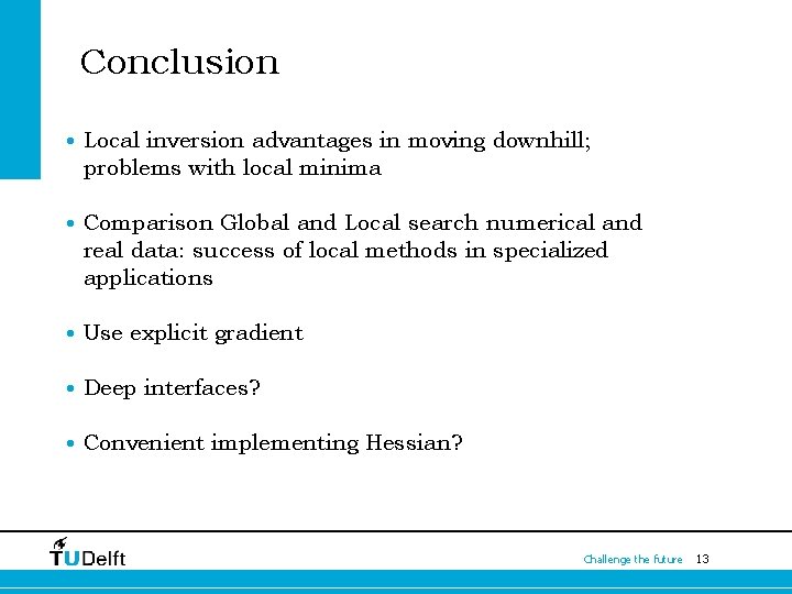 Conclusion • Local inversion advantages in moving downhill; problems with local minima • Comparison