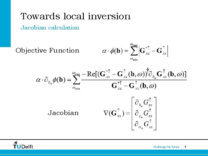 Towards local inversion Jacobian calculation Objective Function † Jacobian Challenge the future 4 