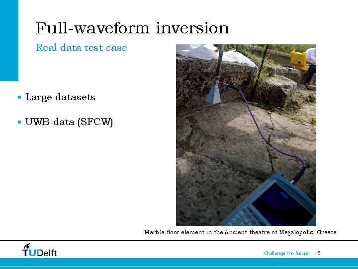 Full-waveform inversion Real data test case • Large datasets • UWB data (SFCW) Marble