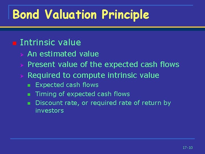 Bond Valuation Principle n Intrinsic value Ø Ø Ø An estimated value Present value