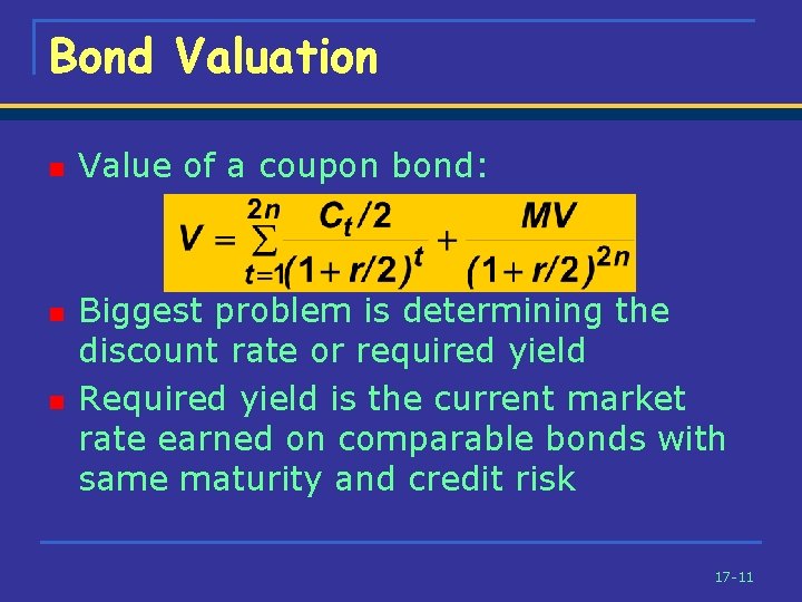 Bond Valuation n Value of a coupon bond: Biggest problem is determining the discount