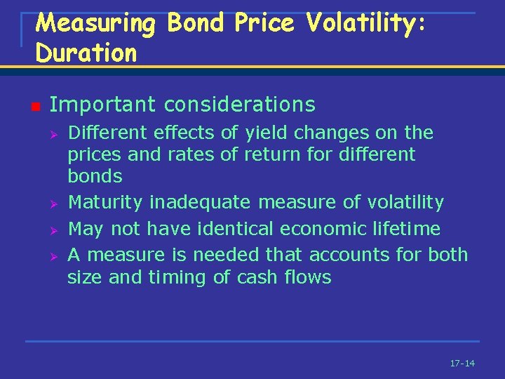 Measuring Bond Price Volatility: Duration n Important considerations Ø Ø Different effects of yield