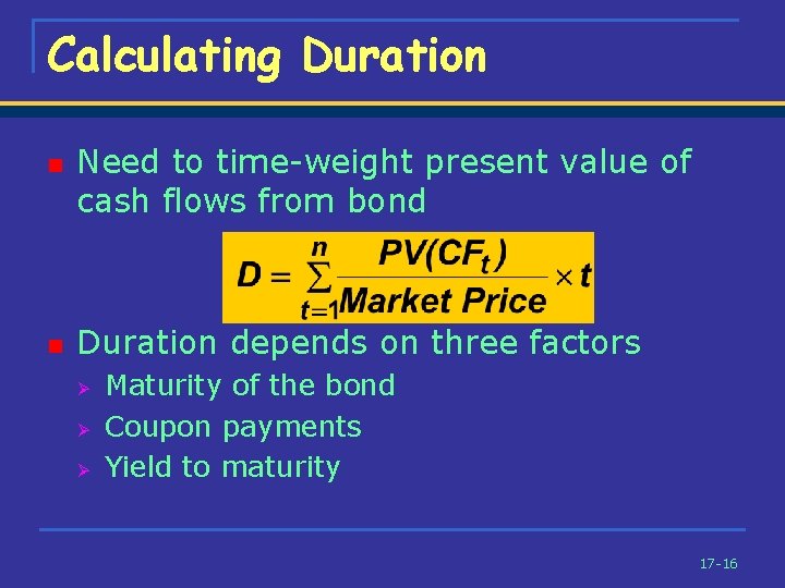 Calculating Duration n n Need to time-weight present value of cash flows from bond