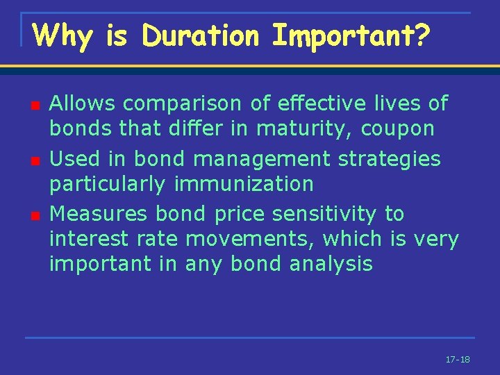 Why is Duration Important? n n n Allows comparison of effective lives of bonds