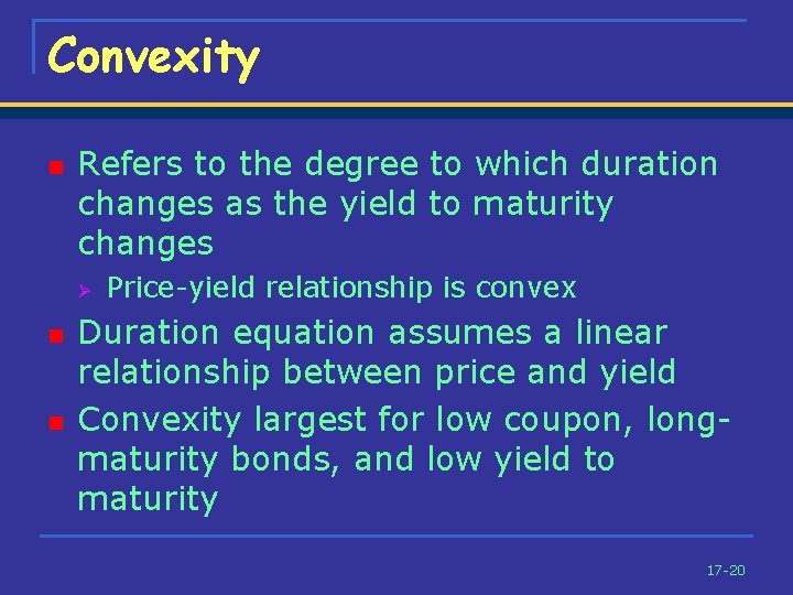 Convexity n Refers to the degree to which duration changes as the yield to