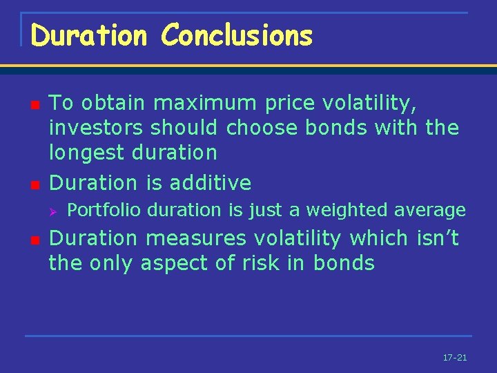Duration Conclusions n n To obtain maximum price volatility, investors should choose bonds with