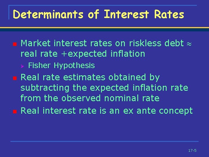 Determinants of Interest Rates n Market interest rates on riskless debt real rate +expected