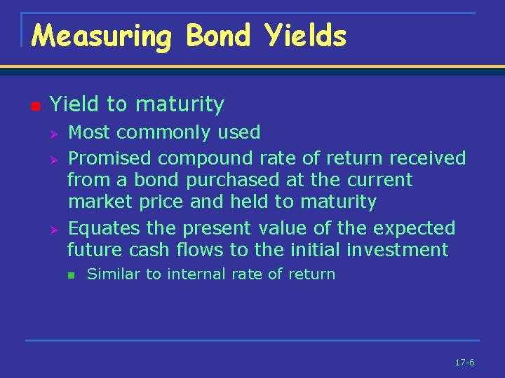 Measuring Bond Yields n Yield to maturity Ø Ø Ø Most commonly used Promised