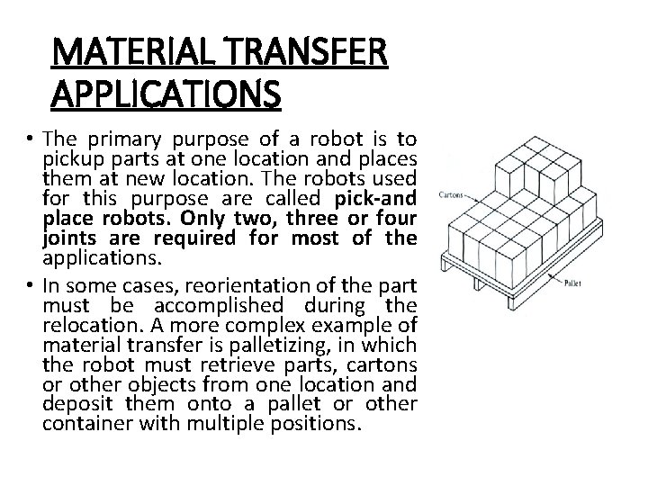 MATERIAL TRANSFER APPLICATIONS • The primary purpose of a robot is to pickup parts