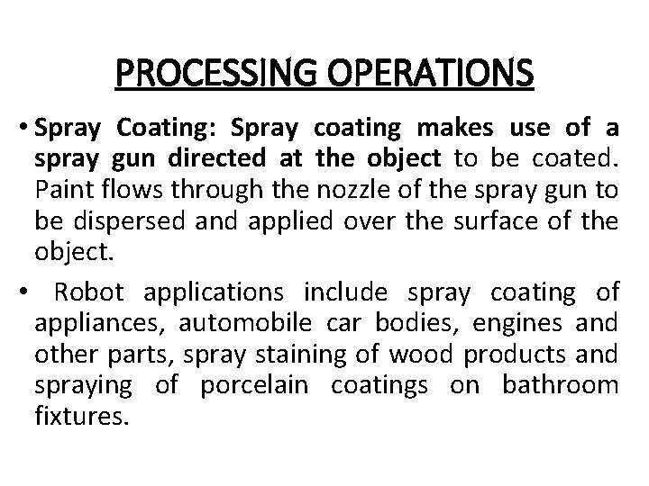 PROCESSING OPERATIONS • Spray Coating: Spray coating makes use of a spray gun directed