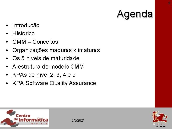 2 Agenda • • Introdução Histórico CMM – Conceitos Organizações maduras x imaturas Os