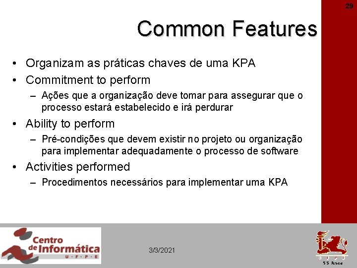 29 Common Features • Organizam as práticas chaves de uma KPA • Commitment to