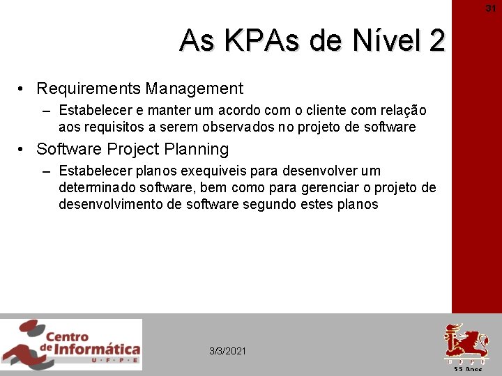 31 As KPAs de Nível 2 • Requirements Management – Estabelecer e manter um