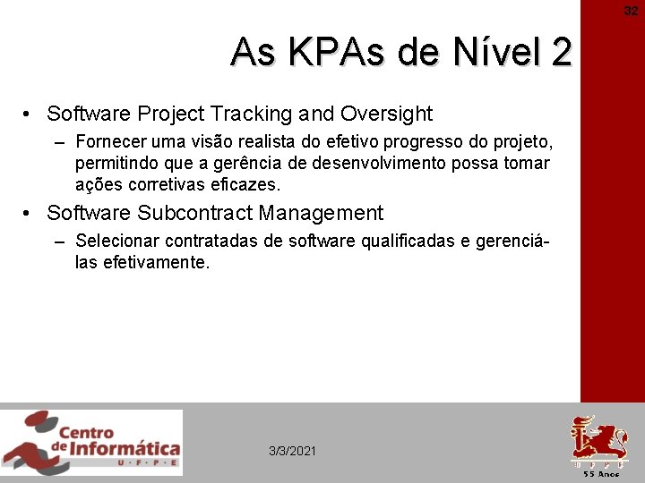 32 As KPAs de Nível 2 • Software Project Tracking and Oversight – Fornecer