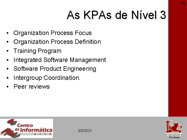 34 As KPAs de Nível 3 • • Organization Process Focus Organization Process Definition