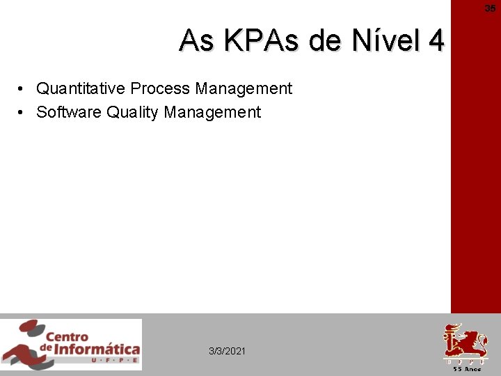 35 As KPAs de Nível 4 • Quantitative Process Management • Software Quality Management