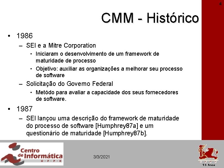 4 CMM - Histórico • 1986 – SEI e a Mitre Corporation • Iniciaram