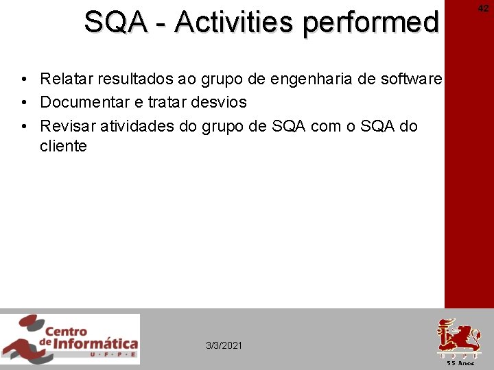 SQA - Activities performed • Relatar resultados ao grupo de engenharia de software •