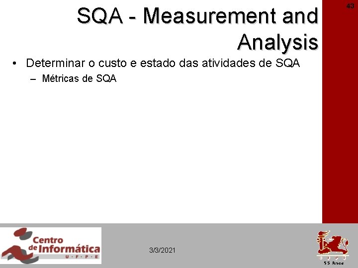 SQA - Measurement and Analysis • Determinar o custo e estado das atividades de