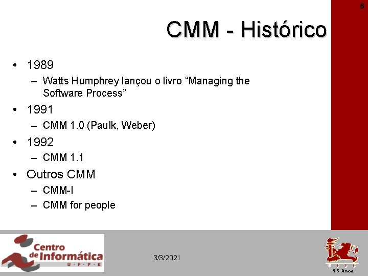 5 CMM - Histórico • 1989 – Watts Humphrey lançou o livro “Managing the