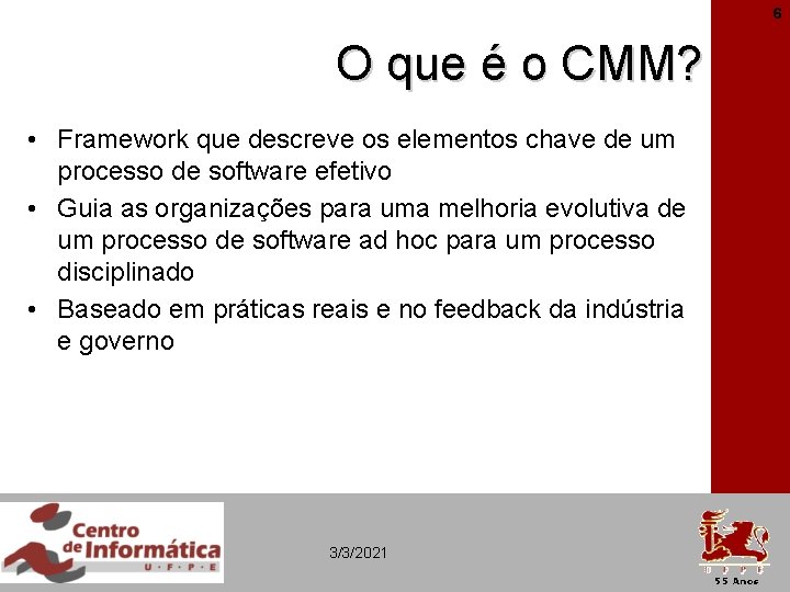 6 O que é o CMM? • Framework que descreve os elementos chave de