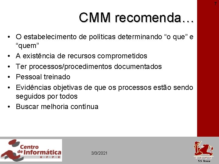 7 CMM recomenda… • O estabelecimento de políticas determinando “o que” e “quem” •
