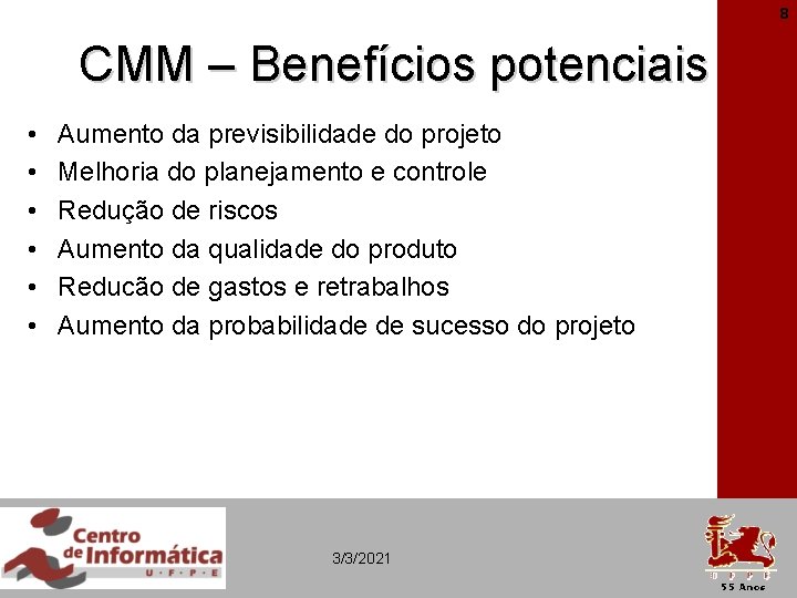 8 CMM – Benefícios potenciais • • • Aumento da previsibilidade do projeto Melhoria