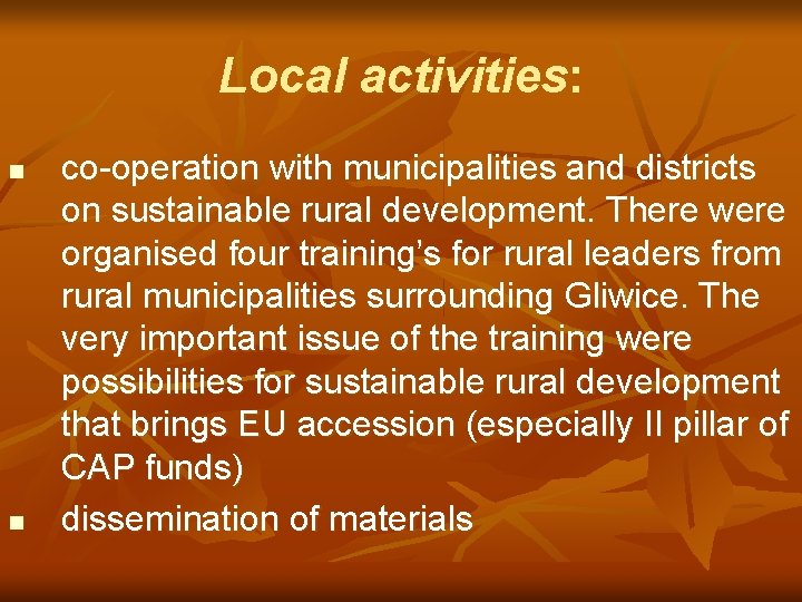 Local activities: n n co-operation with municipalities and districts on sustainable rural development. There