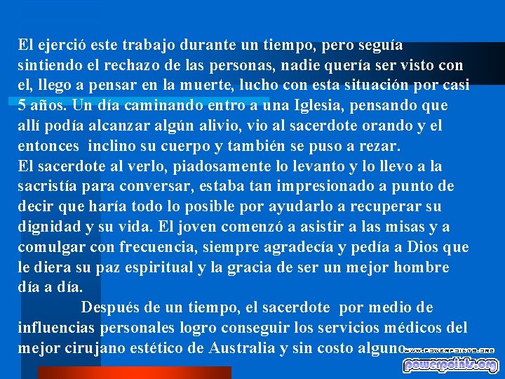 El ejerció este trabajo durante un tiempo, pero seguía sintiendo el rechazo de las