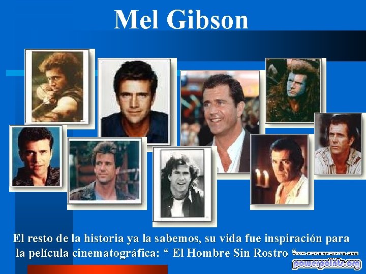 Mel Gibson El resto de la historia ya la sabemos, su vida fue inspiración