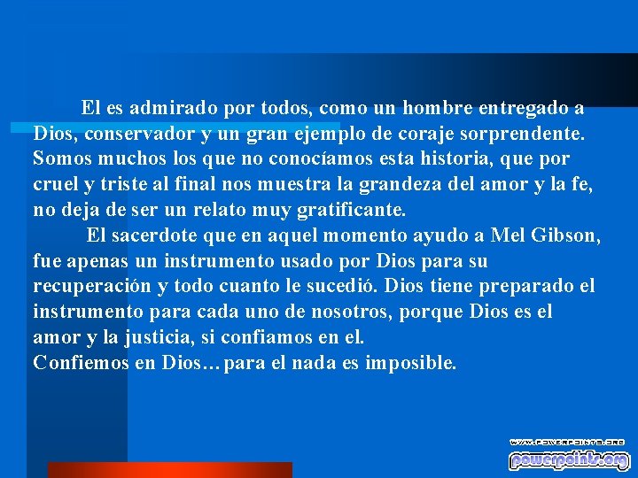 El es admirado por todos, como un hombre entregado a Dios, conservador y un