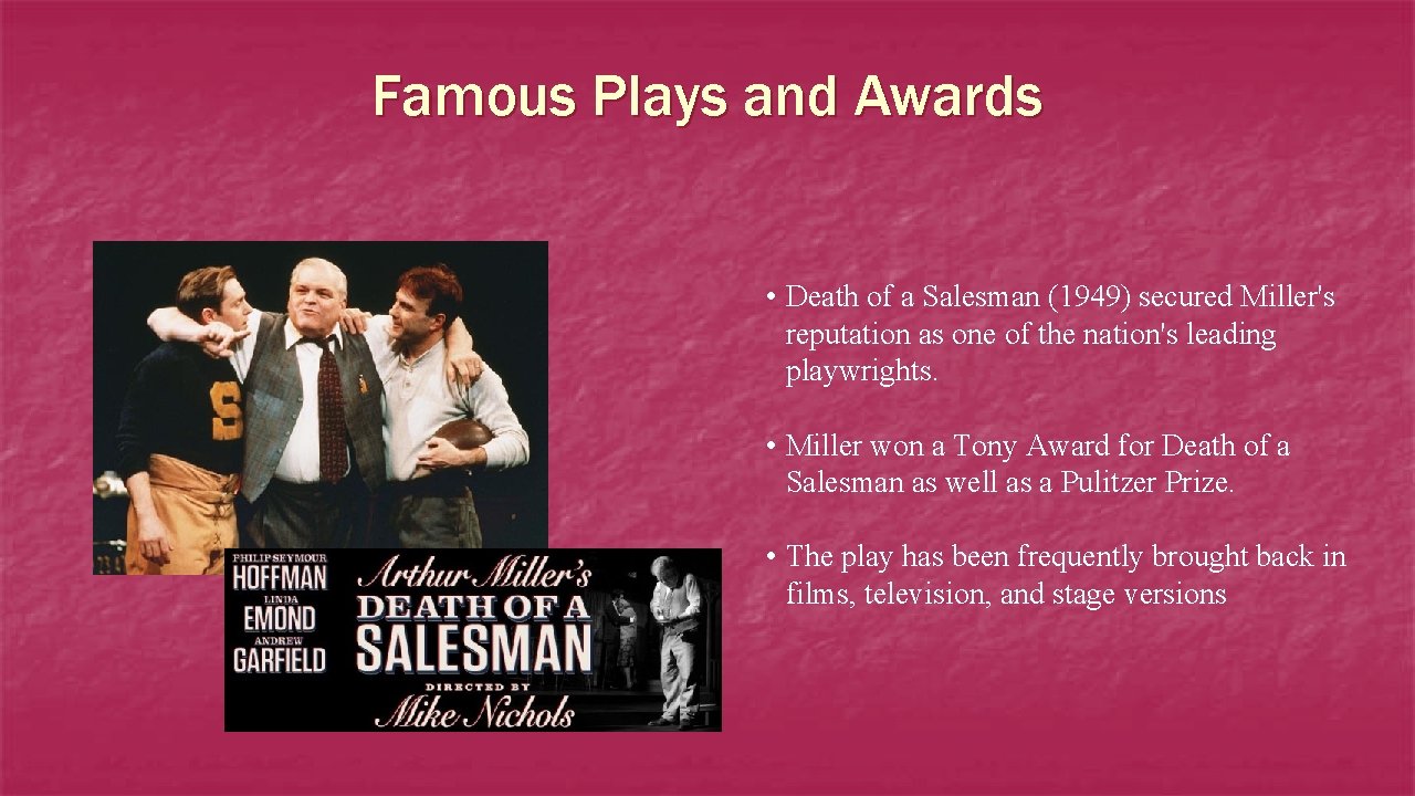 Famous Plays and Awards • Death of a Salesman (1949) secured Miller's reputation as