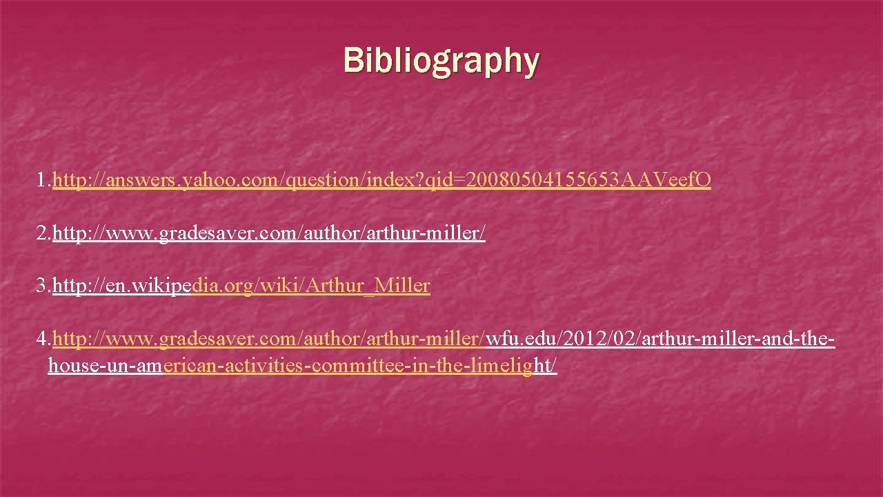 Bibliography 1. http: //answers. yahoo. com/question/index? qid=20080504155653 AAVeef. O 2. http: //www. gradesaver. com/author/arthur-miller/