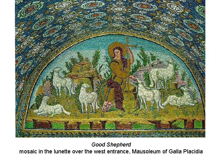 Good Shepherd mosaic in the lunette over the west entrance, Mausoleum of Galla Placidia