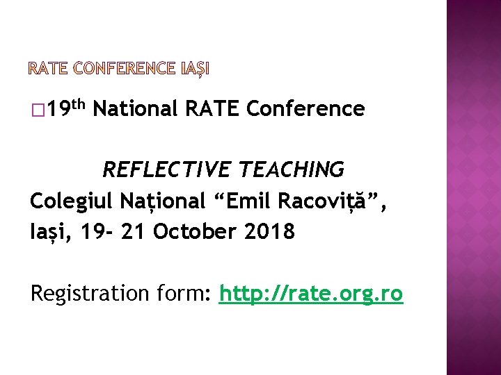 � 19 th National RATE Conference REFLECTIVE TEACHING Colegiul Național “Emil Racoviță”, Iași, 19