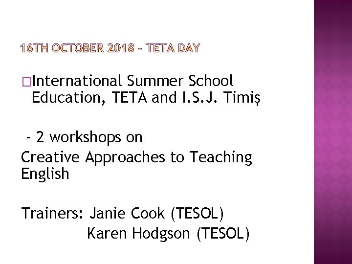 �International Summer School Education, TETA and I. S. J. Timiș - 2 workshops on �International Summer School Education, TETA and I. S. J. Timiș - 2 workshops on