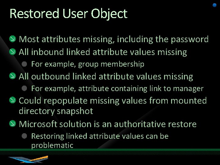 Restored User Object Most attributes missing, including the password All inbound linked attribute values