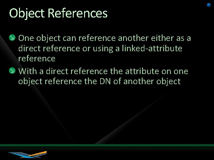 Object References One object can reference another either as a direct reference or using