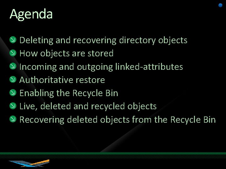 Agenda Deleting and recovering directory objects How objects are stored Incoming and outgoing linked-attributes